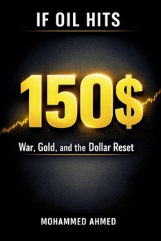 If Oil Hits $150: War, Gold, and the Dollar Reset — How to Profit and Protect Your Money in a Global Crisis