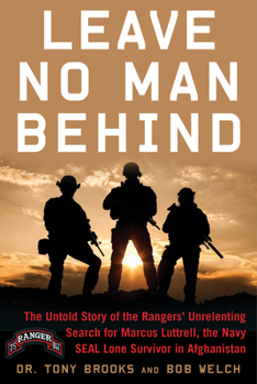 Leave No Man Behind: The Untold Story of the Rangers' Unrelenting Search for Marcus Luttrell, the Navy SEAL Lone Survivor in Afghanistan