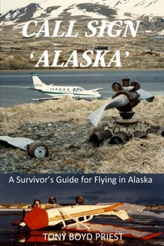 Call Sign - 'Alaska': A Survivor's Guide for Flying in Alaska - Book #2 of the Call Sign