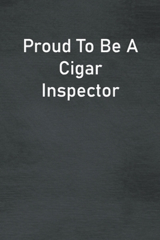 Paperback Proud To Be A Cigar Inspector: Lined Notebook For Men, Women And Co Workers Book