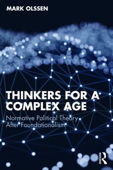 Paperback Thinkers for a Complex Age: Normative Political Theory After Foundationalism Book
