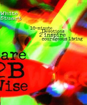 Paperback Dare 2b Wise: 10 Minute Devotions 2 Inspire Courageous Living Book
