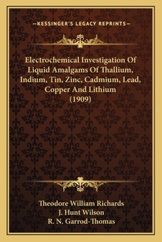 Paperback Electrochemical Investigation Of Liquid Amalgams Of Thallium, Indium, Tin, Zinc, Cadmium, Lead, Copper And Lithium (1909) Book