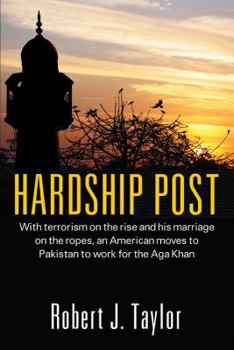 Paperback Hardship Post: With Terrorism on the Rise and His Marriage on the Ropes, an American Moves to Pakistan to Work for the Aga Khan Book