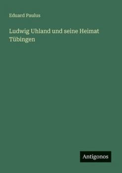 Ludwig Uhland und seine Heimat Tübingen