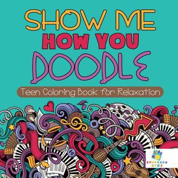Paperback Show Me How You Doodle Teen Coloring Book for Relaxation Book