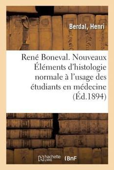 Paperback René Boneval. Nouveaux Éléments d'Histologie Normale À l'Usage Des Étudiants En Médecine. 3e Édition [French] Book