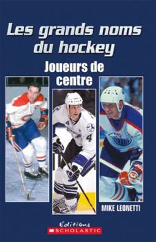 Paperback Les Grands Noms Du Hockey: Joueurs de Centre [French] Book