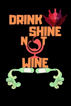 Paperback Drink Shine Not Wine: Drink Shine Not Wine Blank Line Journal Notebook & Diary for Wine Lovers Book