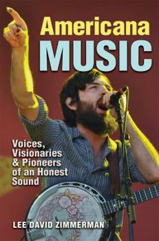 Americana Music: Voices, Visionaries, and Pioneers of an Honest Sound - Book  of the John and Robin Dickson Series in Texas Music