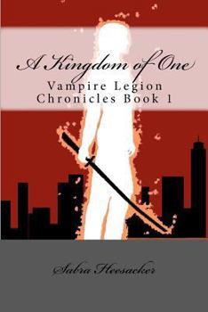 Paperback A Kingdom of One: Vampire Legion Chronicles Book 1 Book