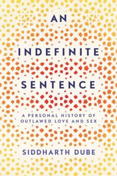 Hardcover An Indefinite Sentence: A Personal History of Outlawed Love and Sex Book
