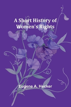 A Short History of Women's Rights: from the Days of Augustus to the Present Time. With Special Reference to England and the United States