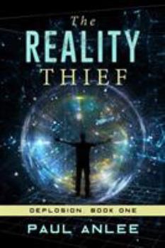 The Reality Thief - Book #1 of the Deplosion