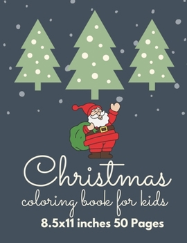 Christmas Coloring Book for Kids Ages 5-12 Girls and Boys : 50 Christmas Coloring Pages for Kids 8. 5 X 11 Inches Kids Activity Books