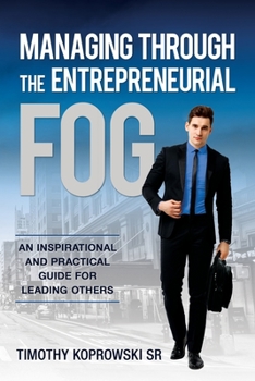 Paperback Managing Through the Entrepreneurial Fog: An Inspirational and Practical Guide for Leading Others Book