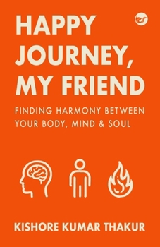 Paperback Happy Journey, My Friend: Finding Harmony Between Your Body, Mind & Soul Book