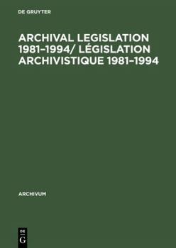 Hardcover Archival Legislation 1981-1994/ Législation Archivistique 1981-1994 Book