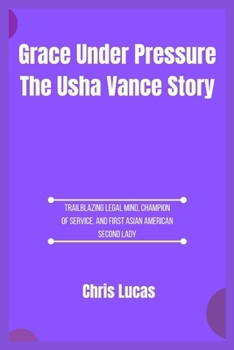 Paperback Grace Under Pressure The Usha Vance Story: Trailblazing Legal Mind, Champion of Service, and First Asian American Second Lady Book