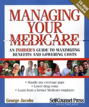 Paperback Managing Your Medicare: An Insider's Guide to Maximizing Benefits and Lowering Costs. Book