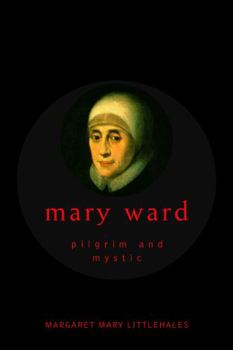 Paperback Mary Ward: Pilgrim and Mystic 1585-1645 Book