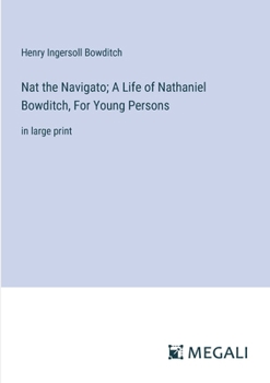 Paperback Nat the Navigato; A Life of Nathaniel Bowditch, For Young Persons: in large print Book