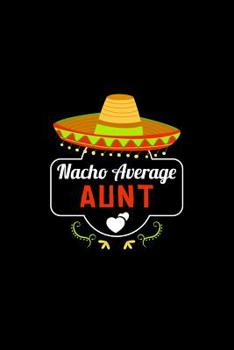 Paperback Nacho Average Aunt: Nacho Lover Auntie Family Humor Book