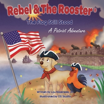 Rebel & The Rooster: The Flag Still Stood: The Story Behind The Star-Spangled Banner