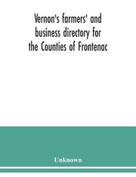 Paperback Vernon's farmers' and business directory for the Counties of Frontenac, Grenville, Hastings, Leeds, Lennox and Addington and Prince Edward for the Yea Book