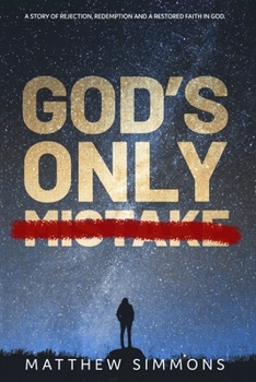 Paperback God's Only Mistake: A story of rejection, redemption and a restored faith in God. Book