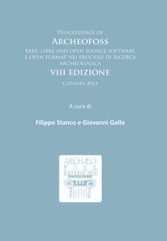 Paperback Proceedings of Archeofoss: Free, Libre and Open Source Software E Open Format Nei Processi Di Ricerca Archeologica: VIII Edizione, Catania 2013 [Italian] Book