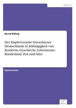 Paperback Der Kupferverzehr Erwachsener Deutschlands in Abhängigkeit von Kostform, Geschlecht, Lebensraum, Bundesland, Zeit und Alter [German] Book