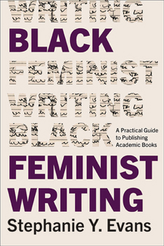 Hardcover Black Feminist Writing: A Practical Guide to Publishing Academic Books Book
