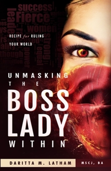 Paperback Unmasking the Boss Lady Within: Recipe For Ruling the World Book
