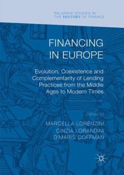 Paperback Financing in Europe: Evolution, Coexistence and Complementarity of Lending Practices from the Middle Ages to Modern Times Book
