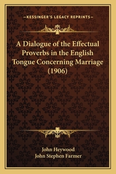 Paperback A Dialogue of the Effectual Proverbs in the English Tongue Concerning Marriage (1906) Book