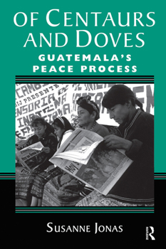 Hardcover Of Centaurs And Doves: Guatemala's Peace Process Book