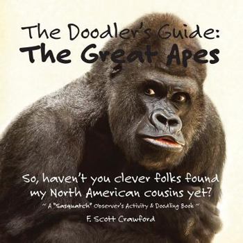 Paperback The Doodler's Guide: The Great Apes: A "Sasquatch" Observer's Activity & Doodling Book