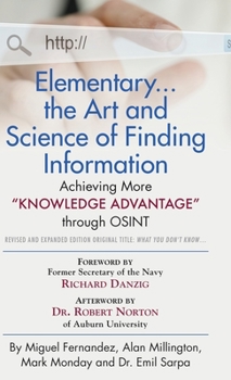 Hardcover Elementary... the Art and Science of Finding Information: Achieving More "Knowledge Advantage" through OSINT - Revised and Expanded Edition Book