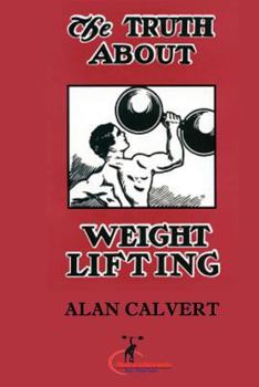 Paperback The Truth About Weight Lifting: (Original Version, Restored) Book