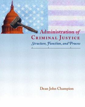 Hardcover Administration of Criminal Justice: Structure, Function, and Process Book