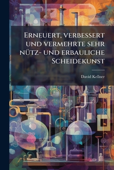 Paperback Erneuert, verbessert und vermehrte sehr nütz- und erbauliche Scheidekunst [German] Book