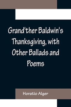 Grand'ther Baldwin's Thanksgiving with Other Ballads and Poems