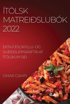 Paperback Ítölsk Matreiðslubók 2022: Ekta Fjölskyllu- Og SvÆðisuppskriftir AF Ítölskum Sið [Icelandic] Book