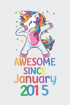 Awesome Since January 2015 Notebook Unicorn Dabbing, Birthday Unicorn, Cute Happy Birthday Dabbing Unicorn Birthday Gift: Lined Notebook / Journal Gift,, 120 Pages, 6 x 9 inches, Personal Diary, Perso