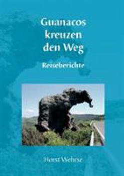 Paperback Guanacos kreuzen den Weg: Reiseberichte [German] Book