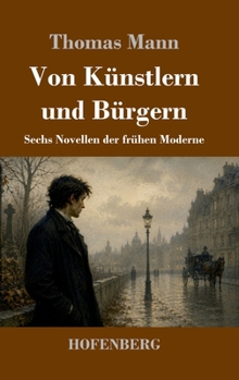 Hardcover Von Künstlern und Bürgern: Sechs Novellen der frühen Moderne [German] Book