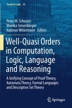 Paperback Well-Quasi Orders in Computation, Logic, Language and Reasoning: A Unifying Concept of Proof Theory, Automata Theory, Formal Languages and Descriptive Book