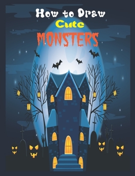 Paperback How to Draw Cute Monsters: Funny Halloween Coloring Book for Kids Ages 4-8, Boys or Girls, Full of Cute Illustrations of Monsters Book