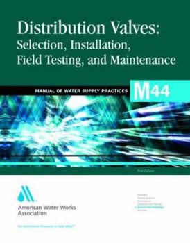 Paperback Distribution Valves:: Selection, Installation, Field Testing and Maintenance, 2e (Awwa Manual) (Manual of Water Supply Practices) Book